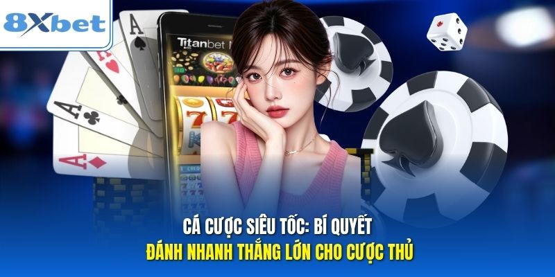 Cá Cược Siêu Tốc: Bí Quyết Đánh Nhanh Thắng Lớn Cho Cược Thủ