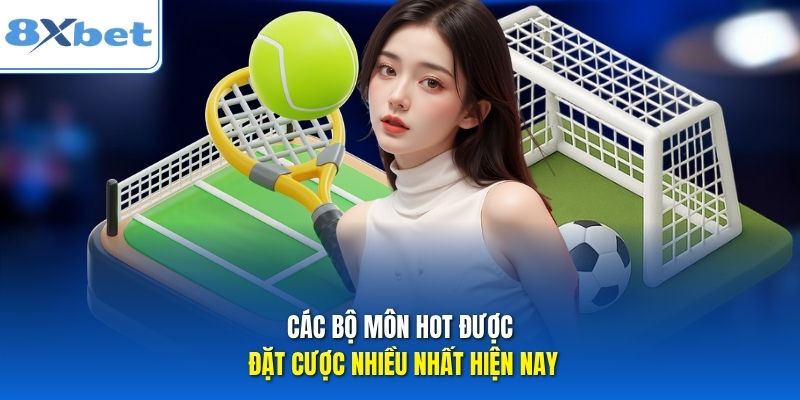 Các bộ môn hot được đặt cược nhiều nhất hiện nay