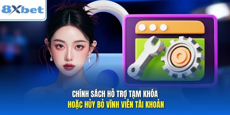 Chính sách hỗ trợ tạm khóa hoặc hủy bỏ vĩnh viễn tài khoản