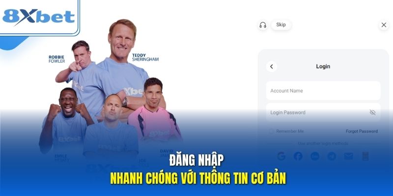 Đăng nhập nhanh chóng với thông tin cơ bản.