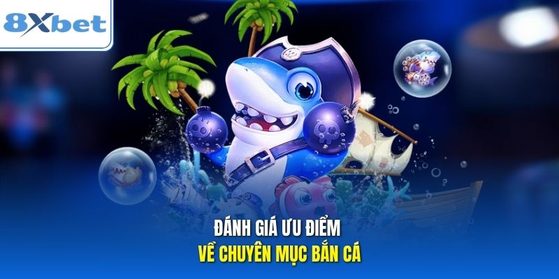 Đánh giá ưu điểm về chuyên mục bắn cá