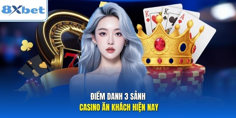 Điểm danh 3 sảnh Casino ăn khách hiện nay