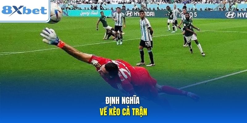 Định nghĩa về kèo cả trận Định nghĩa về kèo cả trận