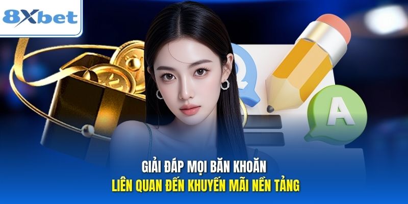 Giải đáp mọi băn khoăn liên quan đến khuyến mãi nền tảng Giải đáp mọi băn khoăn liên quan đến khuyến mãi nền tảng
