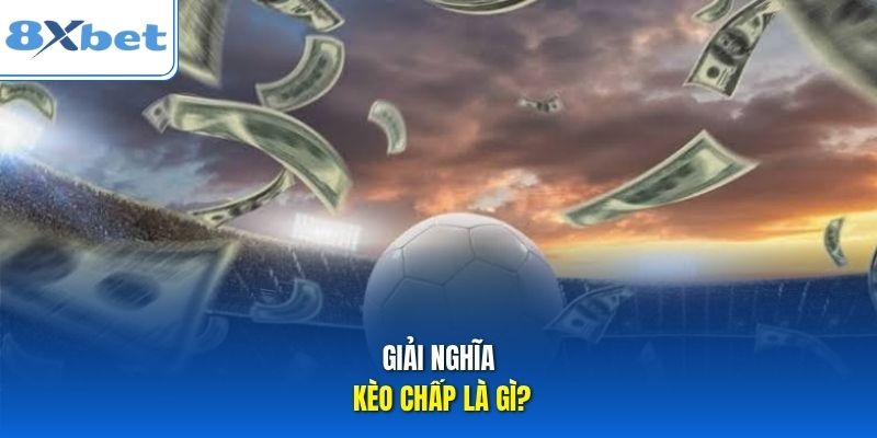 Giải nghĩa kèo chấp là gì? Giải nghĩa kèo chấp là gì?