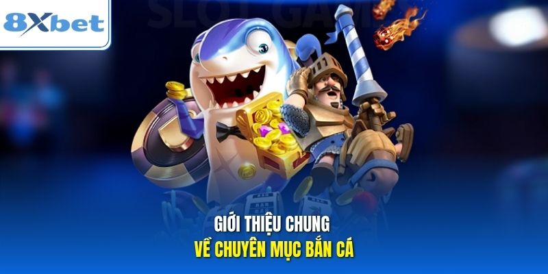 Giới thiệu chung về chuyên mục bắn cá
