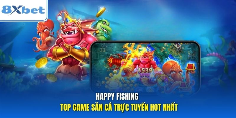 Happy Fishing - Top game săn cá trực tuyến hot nhất Happy Fishing - Top game săn cá trực tuyến hot nhất