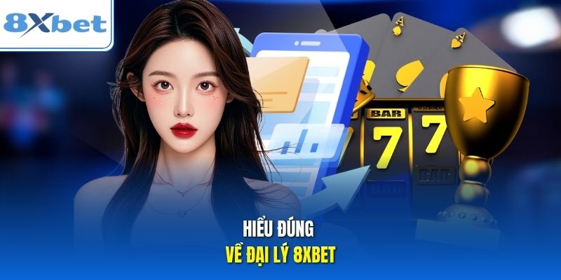 Hiểu đúng về đại lý 8xbet Hiểu đúng về đại lý 8xbet