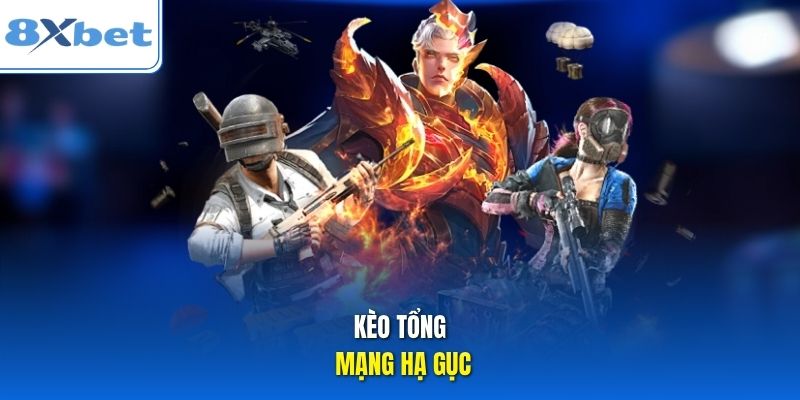 Kèo tổng mạng hạ gục. Kèo tổng mạng hạ gục.