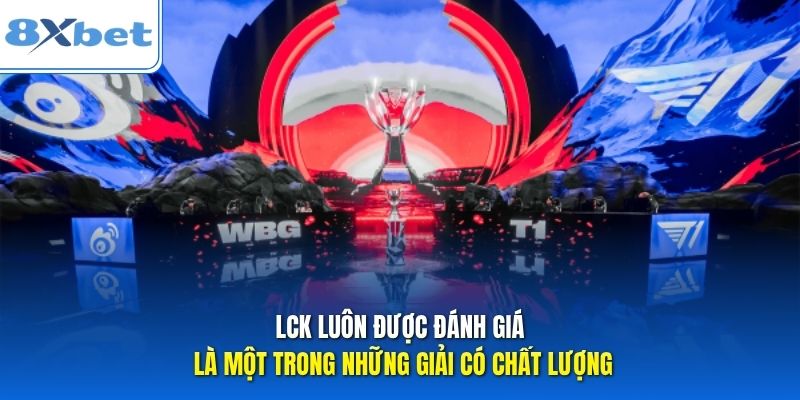 LCK luôn được đánh giá là một trong những giải có chất lượng. LCK luôn được đánh giá là một trong những giải có chất lượng.