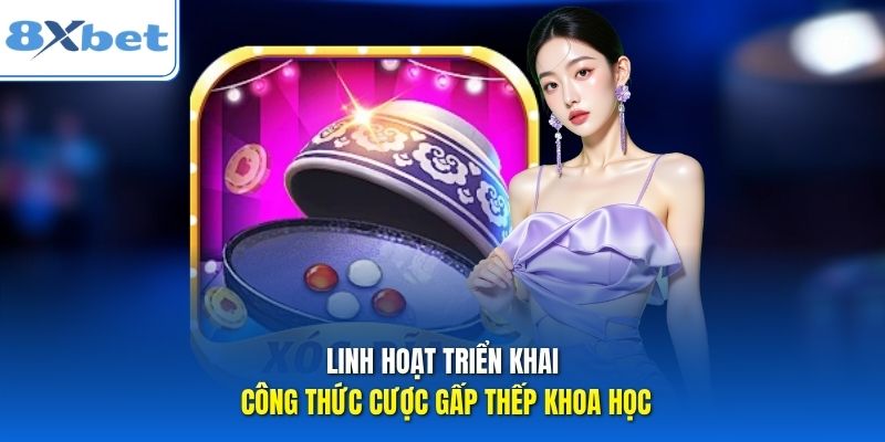 Linh hoạt triển khai công thức cược gấp thếp khoa học Linh hoạt triển khai công thức cược gấp thếp khoa học