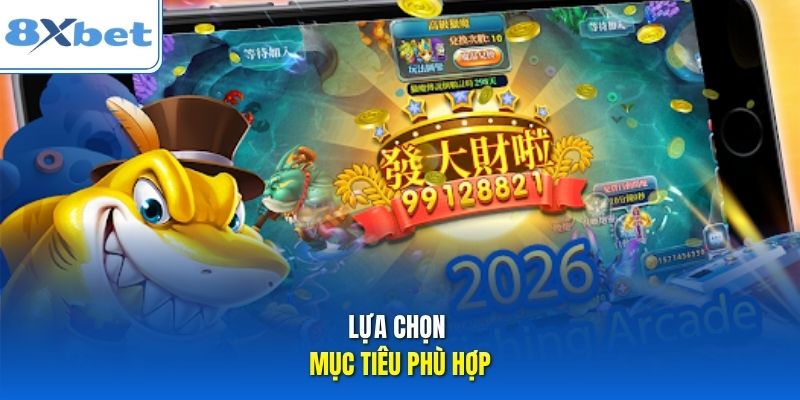 Lựa chọn mục tiêu phù hợp Lựa chọn mục tiêu phù hợp