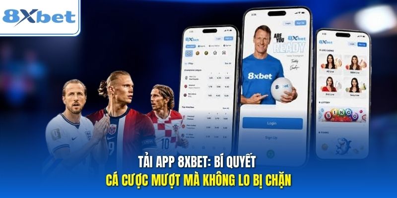 Tải App 8xbet: Bí Quyết Cá Cược Mượt Mà Không Lo Bị Chặn