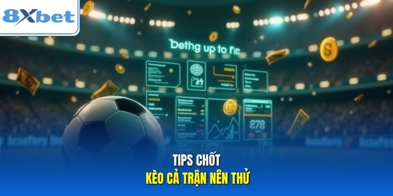 Tips chốt kèo cả trận nên thử Tips chốt kèo cả trận nên thử