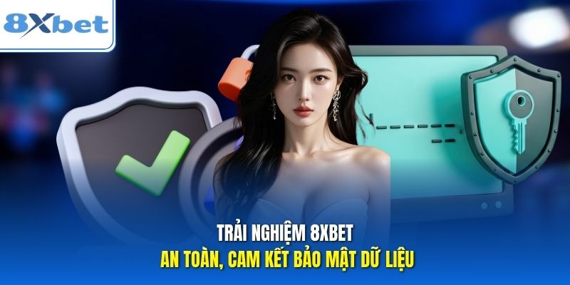 Trải nghiệm 8xbet an toàn, cam kết bảo mật dữ liệu